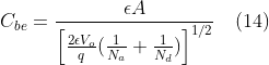 C_{be}= \frac{\epsilon A}{\left [ \frac{2\epsilon V_{o}}{q}(\frac{1}{N_{a}}+\frac{1}{N_{d}}) \right ]^{1/2}}\, \, \, \, \, \left ( 14 \right )